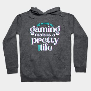 All Work No Gaming Makes a Pretty Dull Life Hoodie